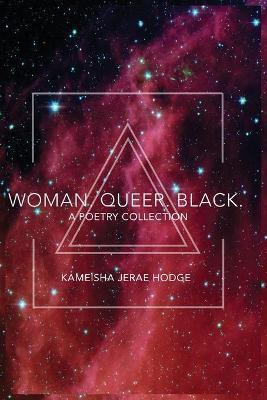 Woman. Queer. Black. - Kameisha Jerae Hodge