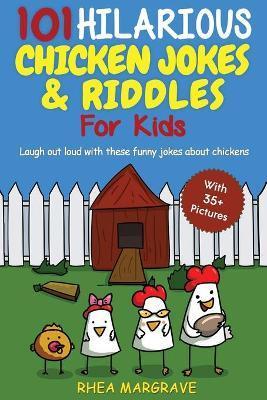 101 Hilarious Chicken Jokes & Riddles For Kids: Laugh Out Loud With These Funny Jokes About Chickens (WITH 35+ PICTURES!) - Rhea Margrave