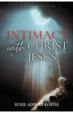 Coperta cărții 'Intimacy with Christ Jesus - Susie Adwoa Koffie'