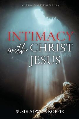 Coperta cărții 'Intimacy with Christ Jesus - Susie Adwoa Koffie'