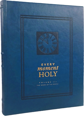 Every Moment Holy, Volume III (Hardcover): The Work of the People - Douglas Kaine Mckelvey