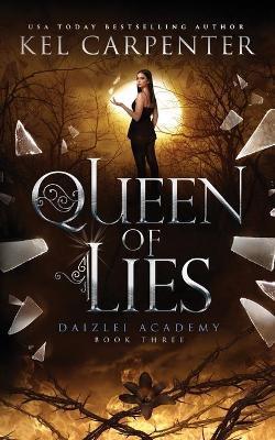 Queen of Lies: Daizlei Academy Book Three - Kel Carpenter