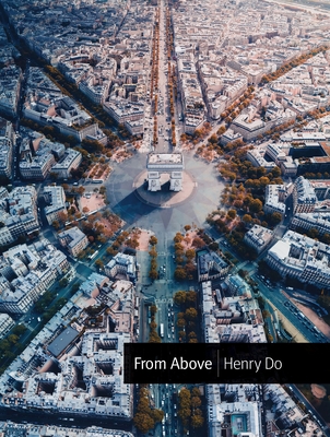 From Above: Seeing the World from a Different Perspective - Henry Do