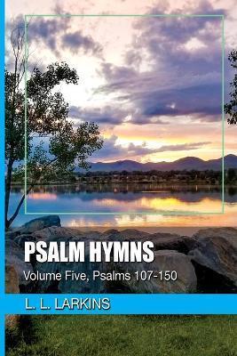 Psalm Hymns: Volume Five, Psalms 107-150 - L. L. Larkins