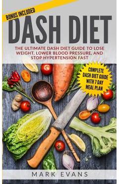 Poza produsului DASH Diet: The Ultimate DASH Diet Guide to Lose Weight, Lower Blood Pressure, and Stop Hypertension Fast (DASH Diet Series) (Volu - Mark Evans