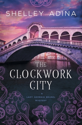 The Clockwork City: A steampunk adventure mystery - Shelley Adina