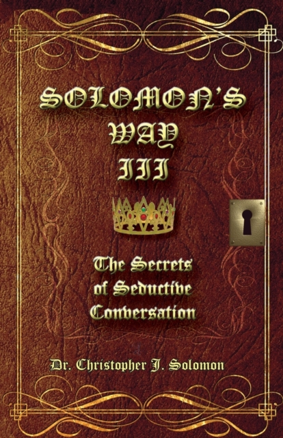 Solomon's Way III; The Secrets of Seductive Conversation - Christopher J. Solomon
