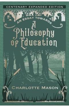 Coperta cărții 'An Essay towards a Philosophy of Education: Centenary Expanded Edition - Charlotte Mason'