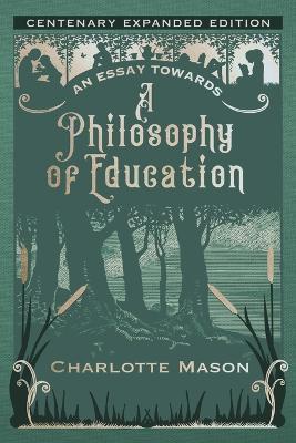 An Essay towards a Philosophy of Education: Centenary Expanded Edition - Charlotte Mason