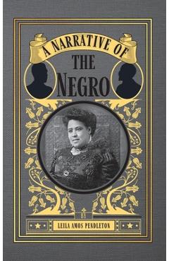 Coperta cărții 'A Narrative of the Negro - Leila Amos Pendleton'