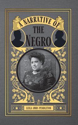 Coperta cărții 'A Narrative of the Negro - Leila Amos Pendleton'