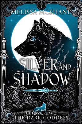 Silver and Shadow: The First Book of the Dark Goddess - Melissa Mcshane