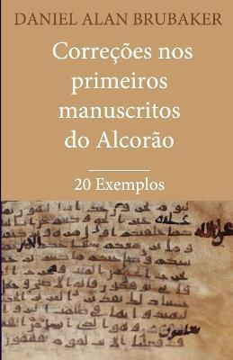 Correções nos Primeiros Manuscritos do Alcorão: 20 Exemplos - Cilvio Meireles