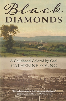 Black Diamonds: A Childhood Colored by Coal - Catherine Young