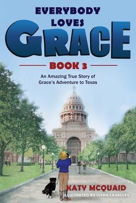 Everybody Loves Grace: An Amazing True Story of Grace's Adventure to Texas - Katy Mcquaid