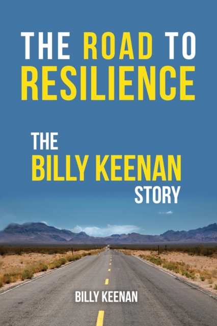 The Road To Resilience: The Billy Keenan Story - Billy Keenan
