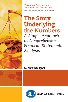 The Story Underlying the Numbers: A Simple Approach to Comprehensive Financial Statements Analysis - S. Veena Iyer