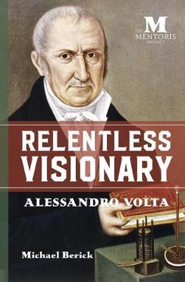 Relentless Visionary: Alessandro Volta - Michael Berick