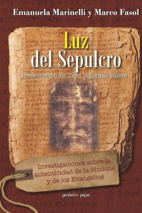Luz del Sepulcro: Investigaciones sobre la autenticidad de la Síndone y de los Evangelios - Marco Fasol