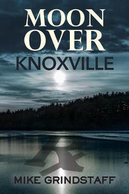 Moon Over Knoxville - Mike Grindstaff