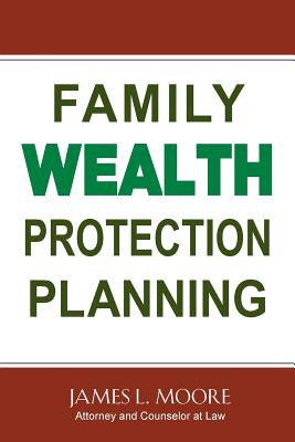 Family Wealth Protection Planning - James L. Moore