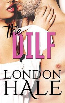 The DILF: Experience Counts: A May-December Romance - London Hale