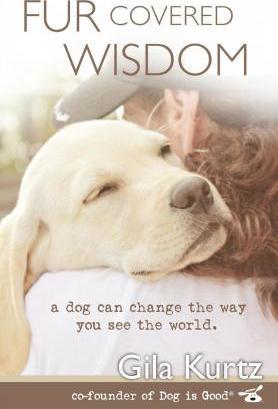 Fur Covered Wisdom: A Dog Can Change the Way You See the World - Gila Kurtz