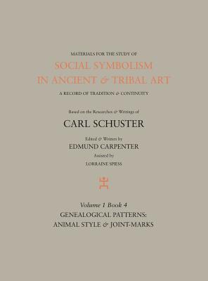 Social Symbolism in Ancient & Tribal Art: Genealogical Patterns: Animal Style & Joint-marks - Edmund Carpenter
