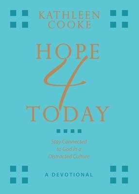 Hope 4 Today: Stay Connected to God in a Distracted Culture - Kathleen Cooke