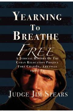 Coperta cărții 'Yearning to Breathe Free: A Judicial History of the Cuban Relocation Project, Fort Chaffee, Arkansas 1980-1982 - Judge'