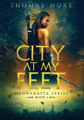 City At My Feet: Mannahatta Series: Book 1 - Thomas More
