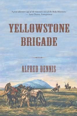 Yellowstone Brigade - Alfred Dennis