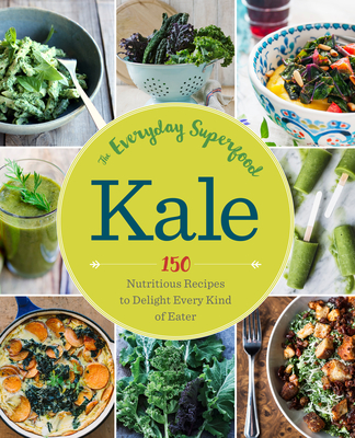 Coperta cărții 'Kale: The Everyday Superfood: 150 Nutritious Recipes to Delight Every Kind of Eater - Lambe'