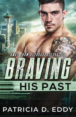 Braving His Past: An Away From Keyboard Romantic Suspense Standalone - Patricia D. Eddy