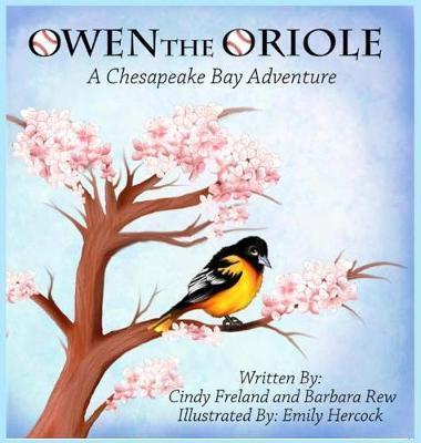 Owen the Oriole: A Chesapeake Bay Adventure - Cindy Freland