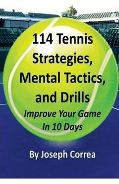 Poza produsului 114 Tennis Strategies, Mental Tactics, and Drills: Improve Your Game in 10 Days - Joseph Correa