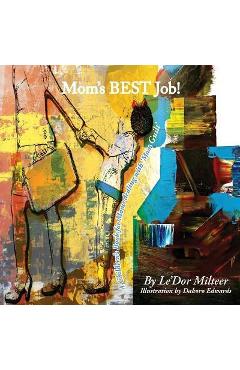 Coperta cărții 'Mom's Best Job!: A Children's Book for Moms dealing with 'Mom Guilt' - Le'dor Milteer'