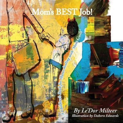Coperta cărții 'Mom's Best Job!: A Children's Book for Moms dealing with 'Mom Guilt' - Le'dor Milteer'