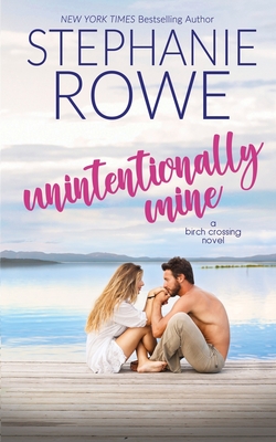 Unintentionally Mine - Stephanie Rowe