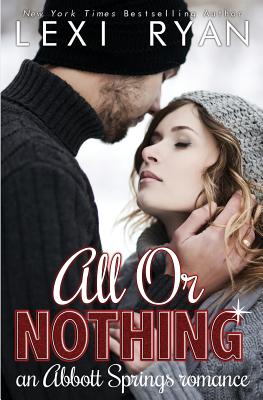 All or Nothing: An Abbott Springs Romance - Lexi Ryan