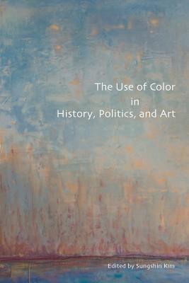 The Use of Color in History, Politics, and Art - Sungshin Kim