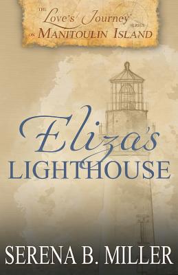 Love's Journey on Manitoulin Island: Eliza's Lighthouse - Serena B. Miller