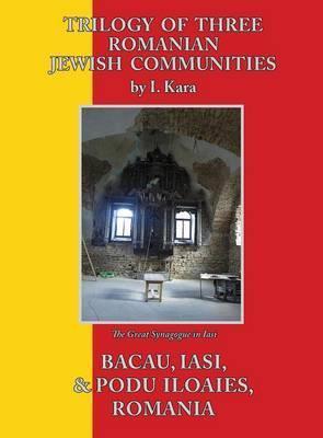 Trilogy of Three Romanian Jewish Communities: Bacau, Iasi and Podu Iloaiei - I. Kara