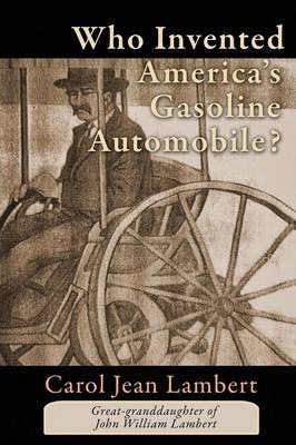 Who Invented America's Gasoline Automobile? - Carol Jean Lambert