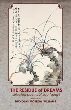 Poza produsului Residue of Dreams: Selected Poems of Jao Tsung-I - Nicholas Morrow Williams