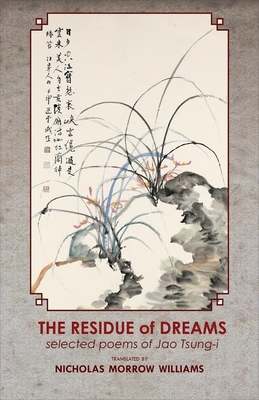 Residue of Dreams: Selected Poems of Jao Tsung-I - Nicholas Morrow Williams