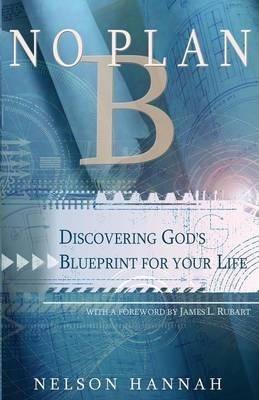 No Plan B: Discovering God's Blueprint for Your Life - Nelson Hannah