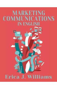Coperta cărții 'Marketing Communications in English - Erica J. Williams'