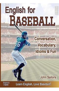 Coperta cărții 'English for Baseball: Conversation, Vocabulary, Idioms and Fun - John Sailors'