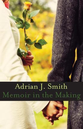 Memoir in the Making - Adrian J. Smith
